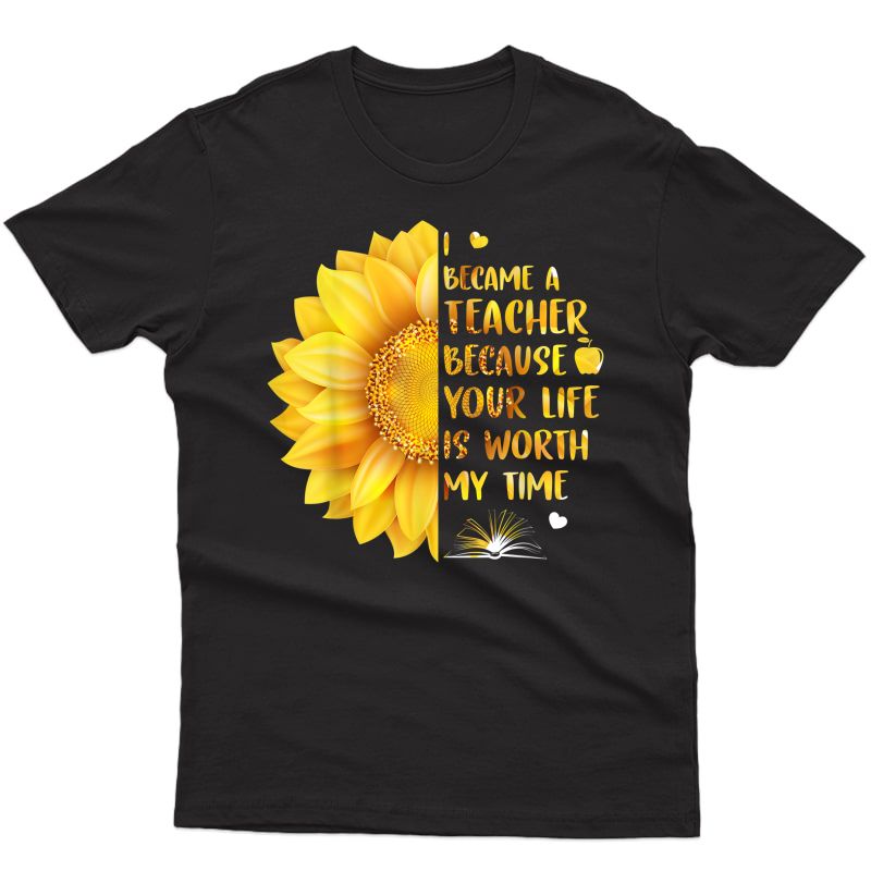 I Became A Tea Because Your Life Is Worth My Time Tshirt