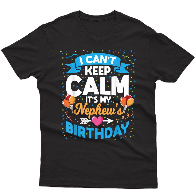 I Can't Keep Calm It's My Nephew Birthday T-shirt