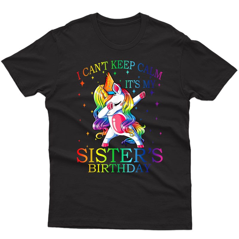 I Can't Keep Calm It's My Sister Birthday Unicorn T-shirt