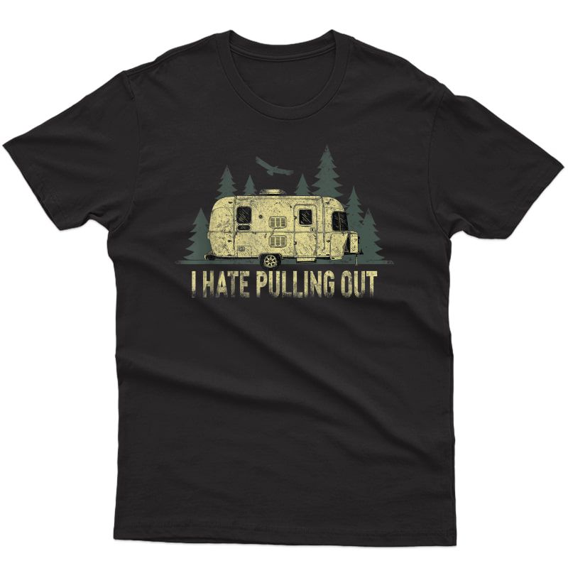 I Hate Pulling Out Funny Camping Retro Travel Trailer T-shirt