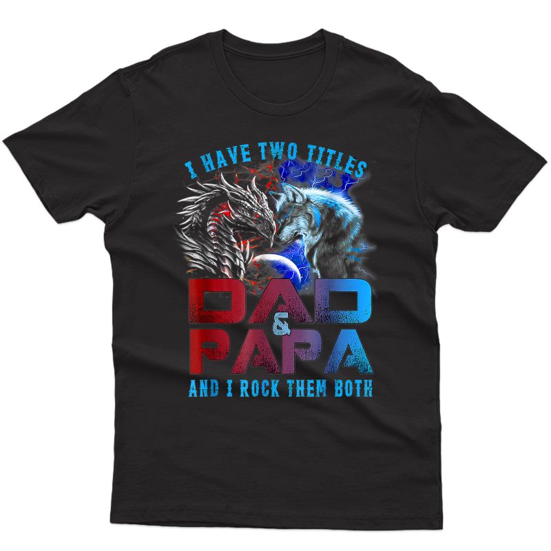 I Have Two Titles Dad And Papa Wolf And Dra.gon Father's Day T-shirt