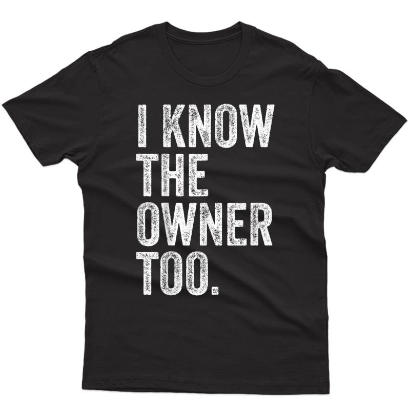 I Know The Owner Too Bartending Funny Bartender T-shirt