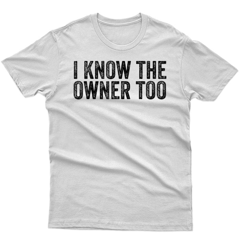 I Know The Owner Too Distressed Funny Bartender T-shirt