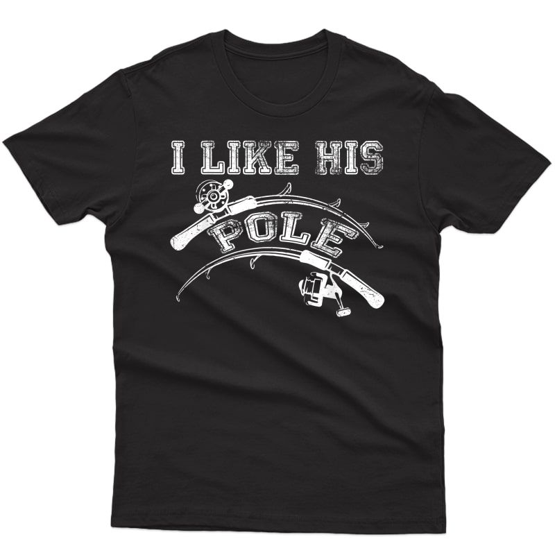 I Like His Pole T-shirt Funny Idea Fishing Couples Gifts