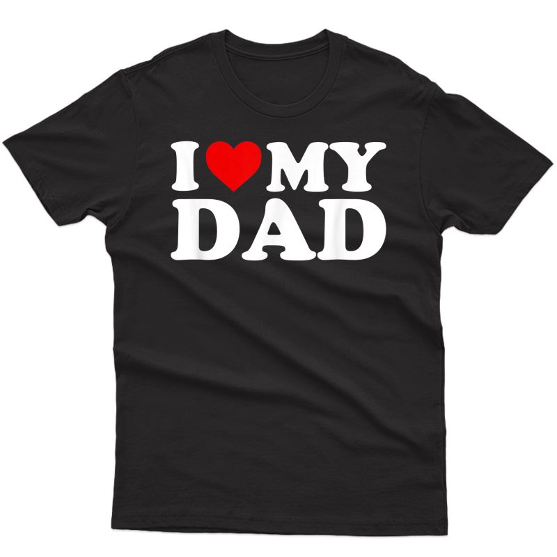 I Love My Dad T Shirt For , , T-shirt