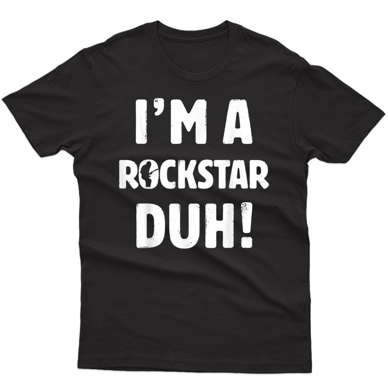 I'm A Rockstar Duh Tee Easy Halloween And Christmas Gift T-shirt