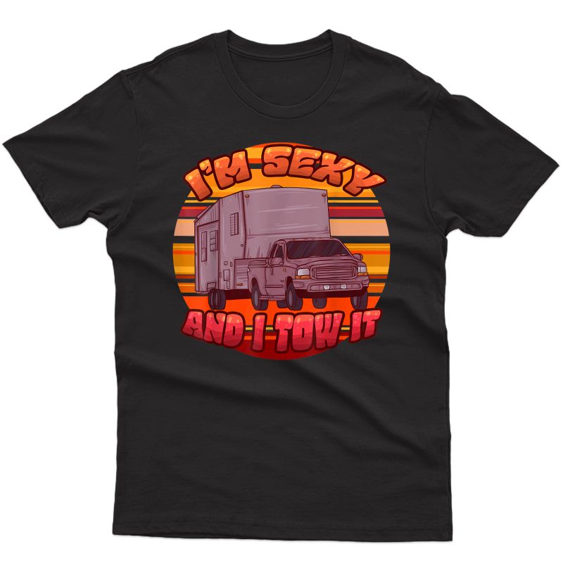 I'm Sexy And I Tow It Camping Trailer Camper Outdoor Holiday T-shirt