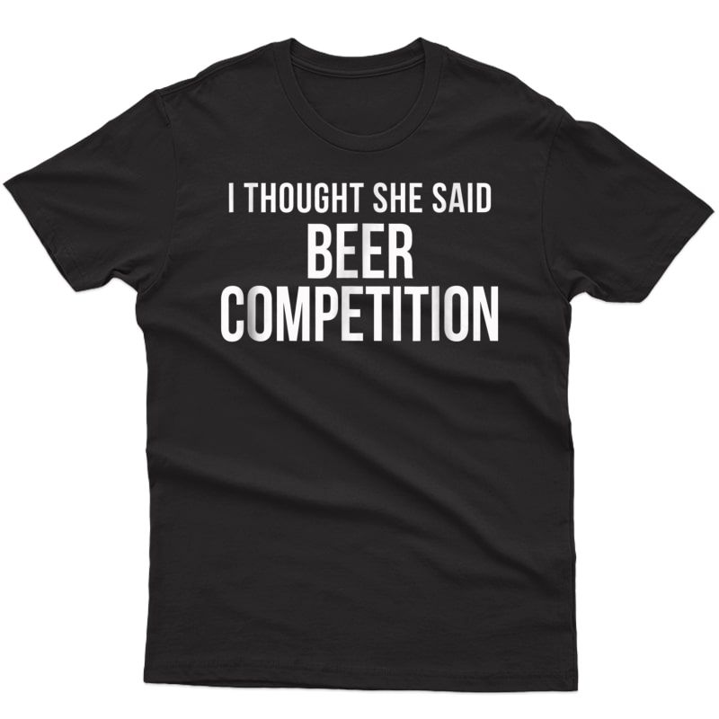 I Thought She Said Beer Competition Funny Cheer Dad Shirt