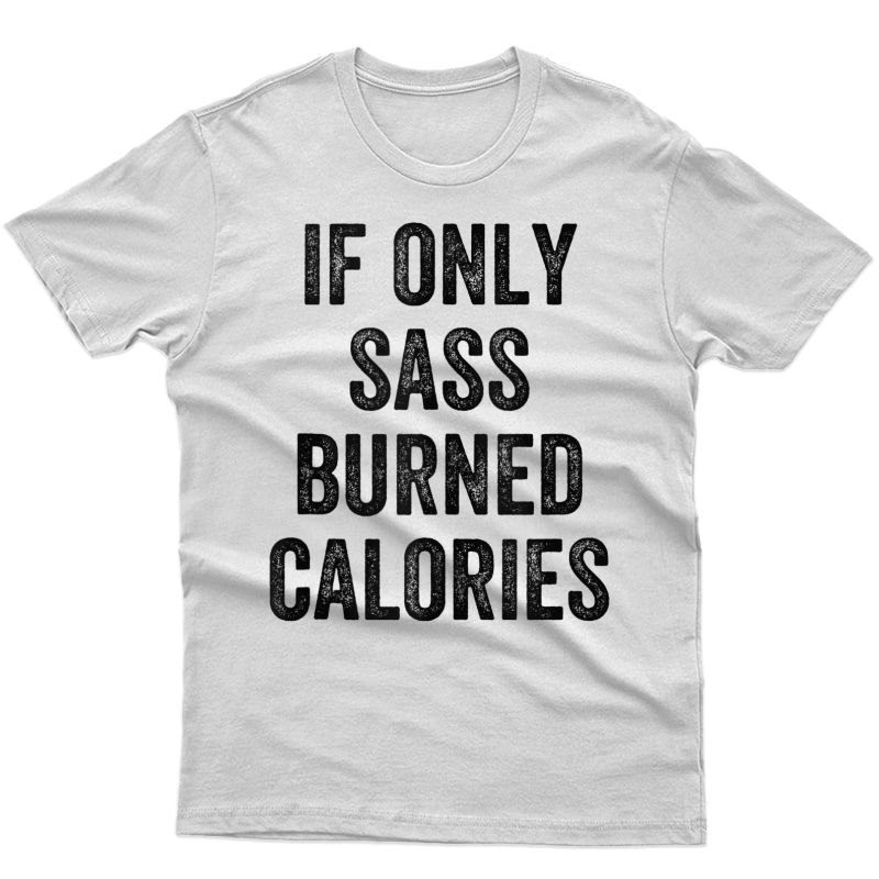 If Only Sass Burned Calories Popular Workout Quote Saying Tank Top Shirts