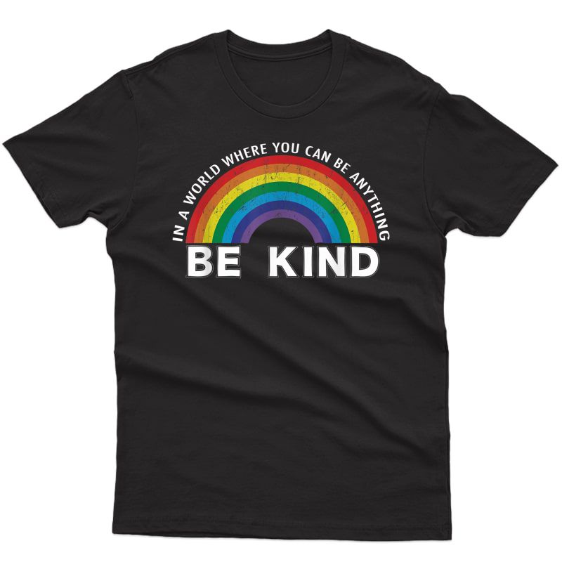 In A World Where You Can Be Anything Be Kind Gay Pride Lgbt T-shirt