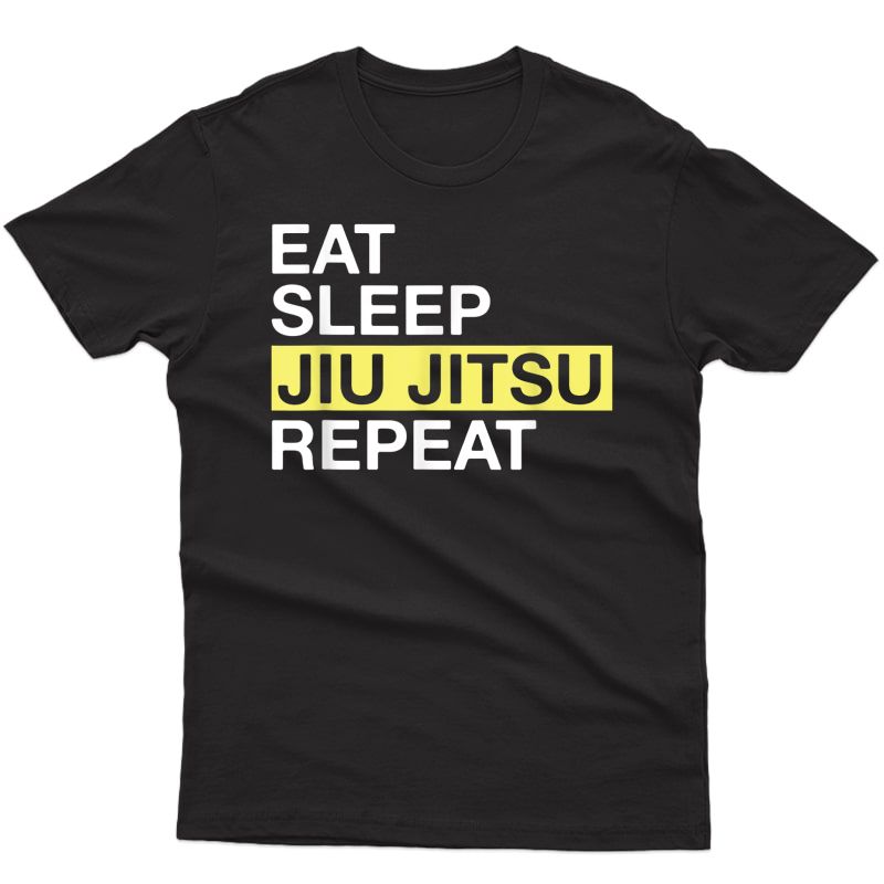 Jiu Jitsu Gift For Martial Artist Eat Sleep Jiu Jitsu Repeat T-shirt