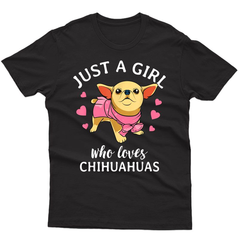 Just A Girl Who Loves Chihuahuas Cute Chihuahua Mom Gift T-shirt