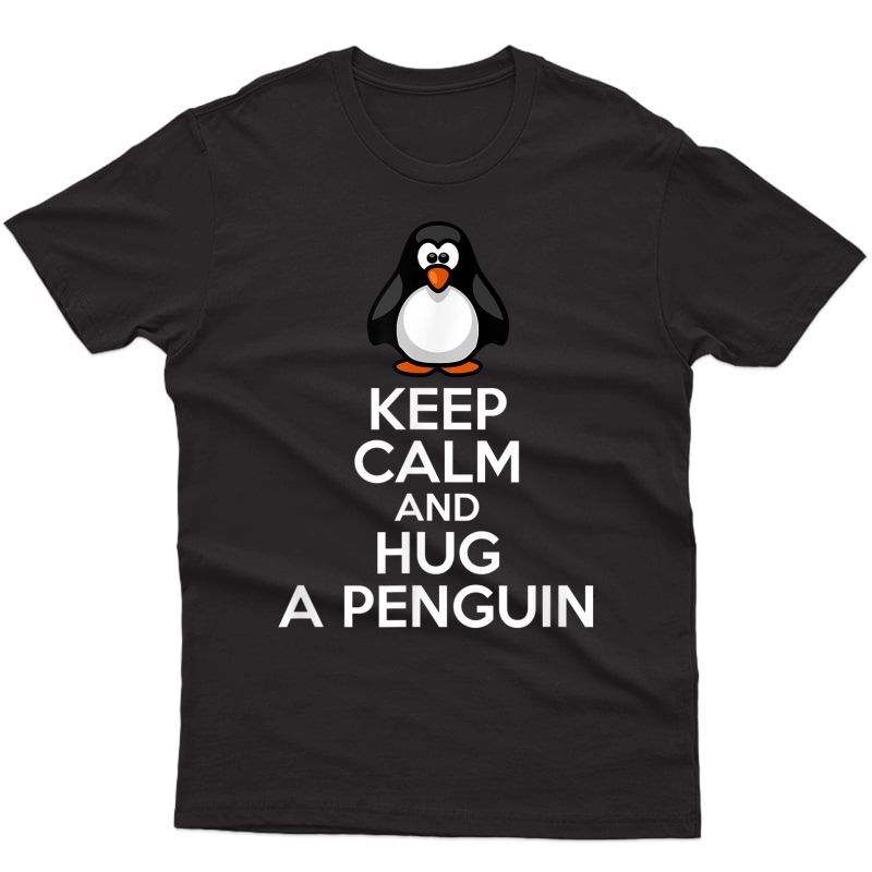 Keep Calm And Hug A Penguin Pun Bird Animal Lover T-shirt