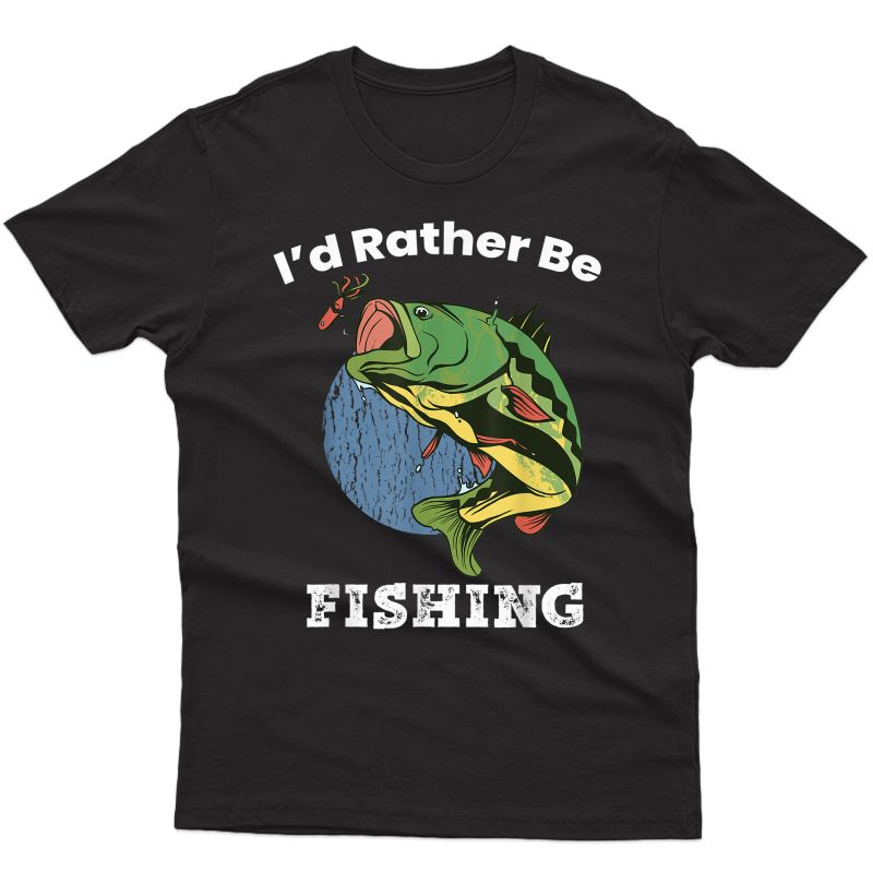  Mouth Bass I'd Rather Be Fishing Outdoor Lover T-shirt