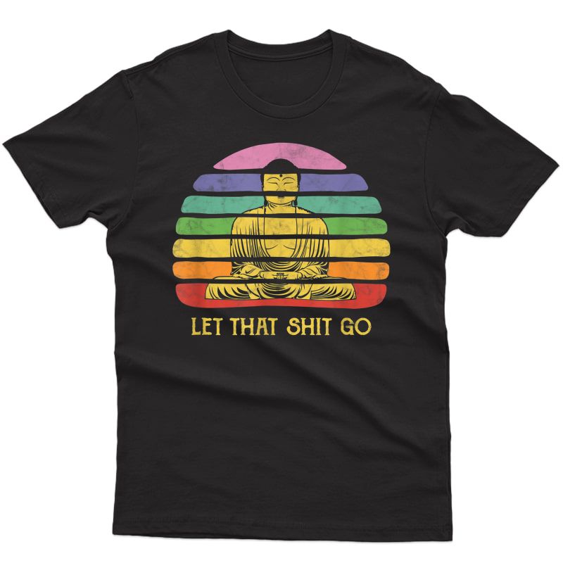 Let That Shit-go Buddha Funny Spiritual Buda Buddah Yoga T-shirt