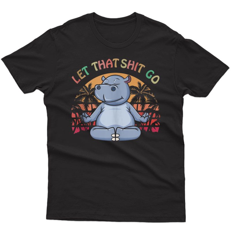 Let That Shit Go Hippo Gifts Cute Hippopotamus Lovers Yoga Tank Top Shirts