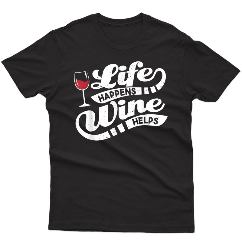 Life Happens Wine Helps T-shirt - Funny Wine Quote