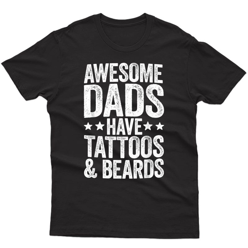 S Awesome Dads Have Tattoos And Beards T-shirt Father's Day T-shirt