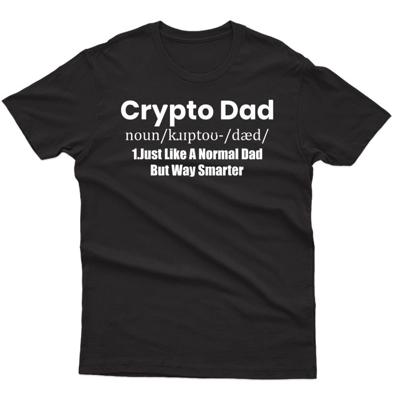S Crypto Dad Like A Normal Dad Funny Bitcoin Coin Miner Crypto T-shirt