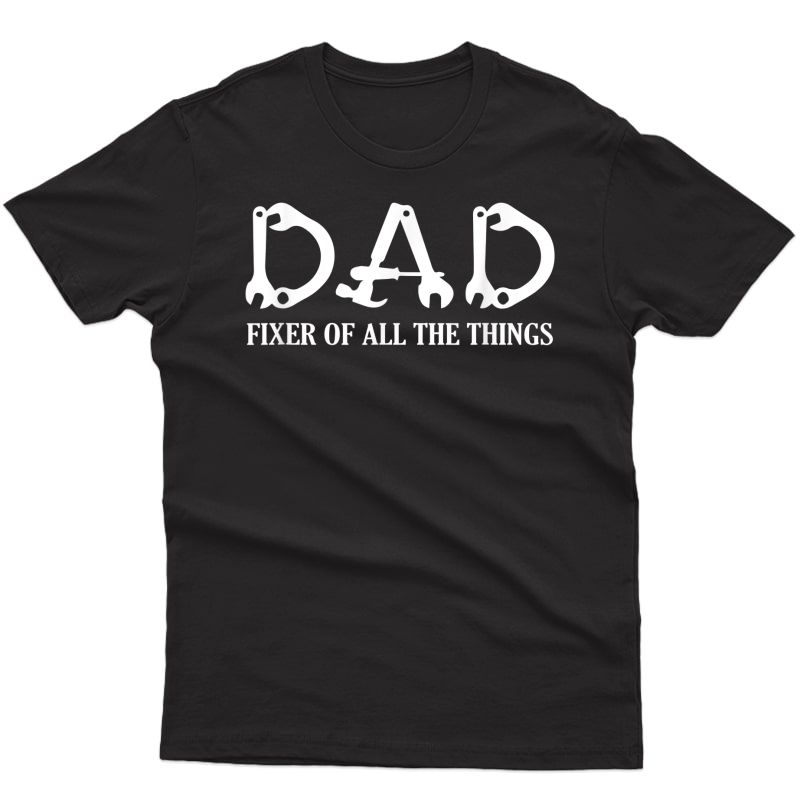 S Dad Fixer Of All The Things Mechanic Dad Top Father's Day T-shirt