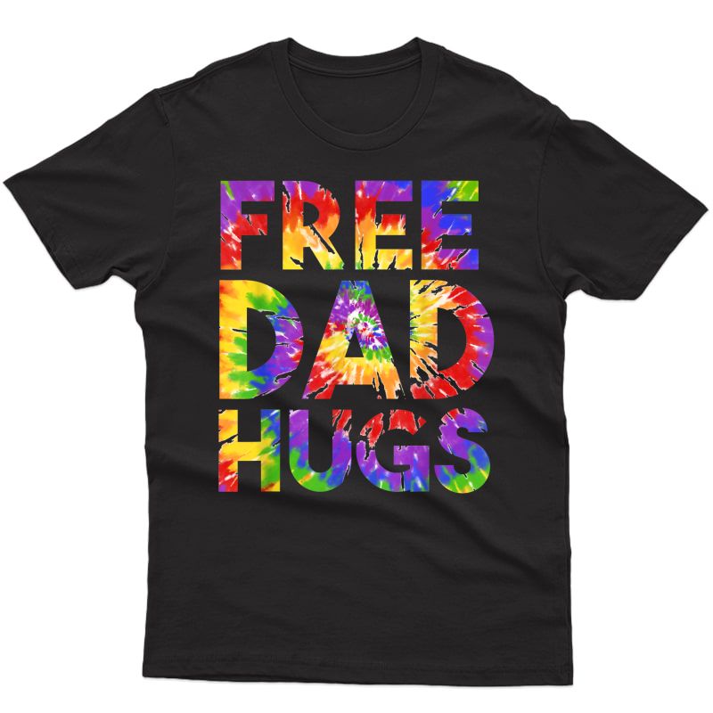 S Free Dad Hugs Pride Lgbtq Gay Rights Straight Support Tiedye T-shirt