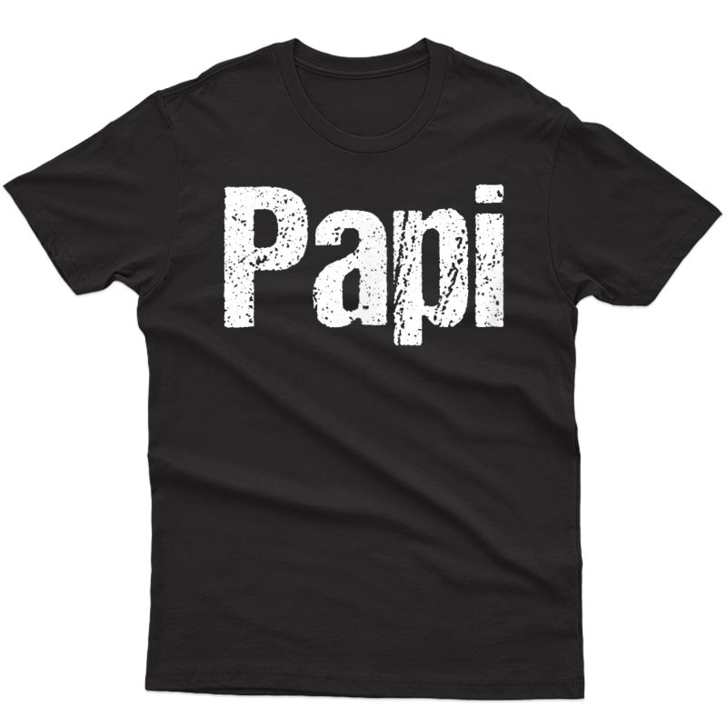 S Fun Father's Day Shirt For Dad, Papi. Hispanic, Latino Shirt T-shirt
