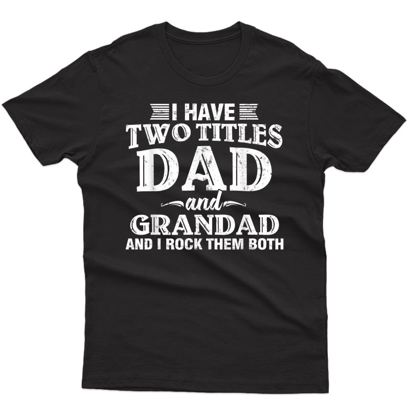 S I Have Two Titles Dad And Grandad Funny Grandpa Father's Day T-shirt
