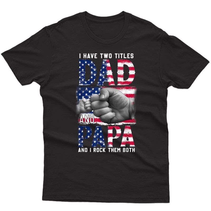 S I Have Two Titles Dad And Papa And I Rock Them Both Usa Flag T-shirt
