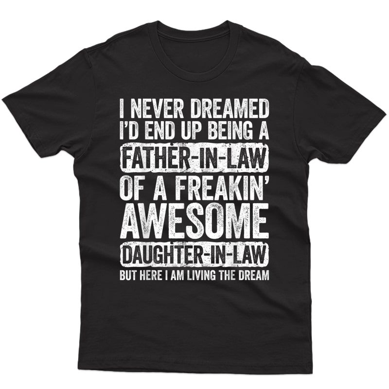 S I Never Dreamed I'd End Up Being A Father In Law Daughter T-shirt