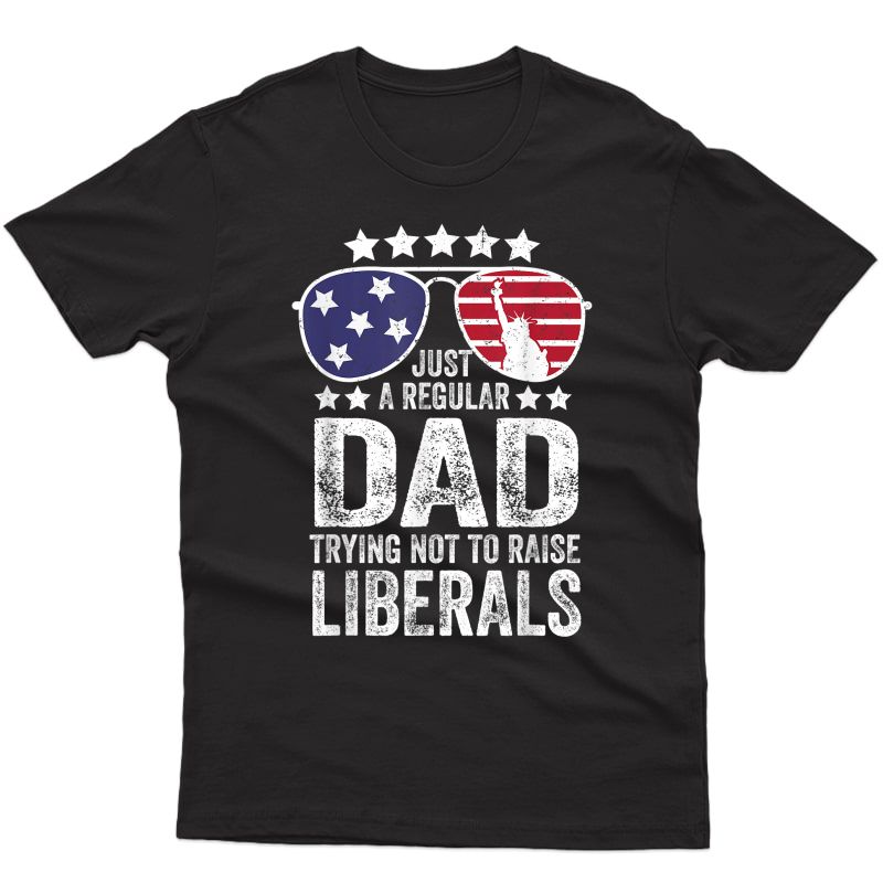 S Just A Regular Dad Trying Not To Raise Liberals Republican T-shirt