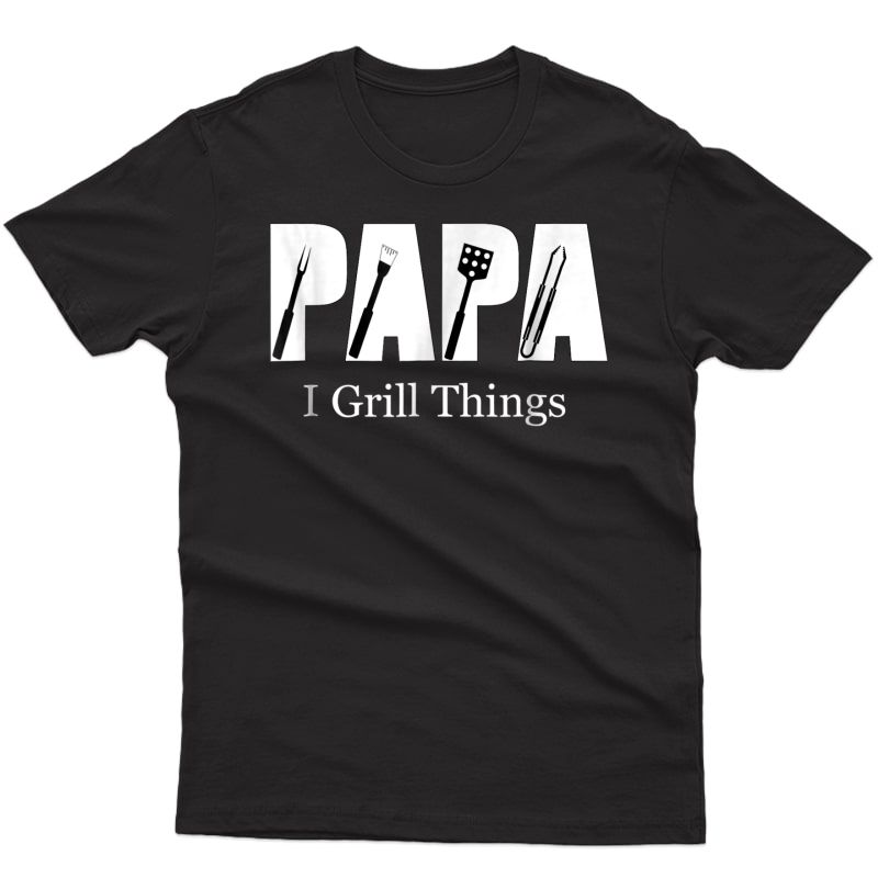 S Papa Bbq Grill Theme I Grill Things Shirts