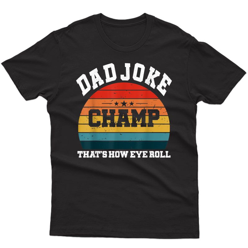 S Retro Vintage Dad Joke Champ - How Eye Roll - Funny Dad Joke T-shirt