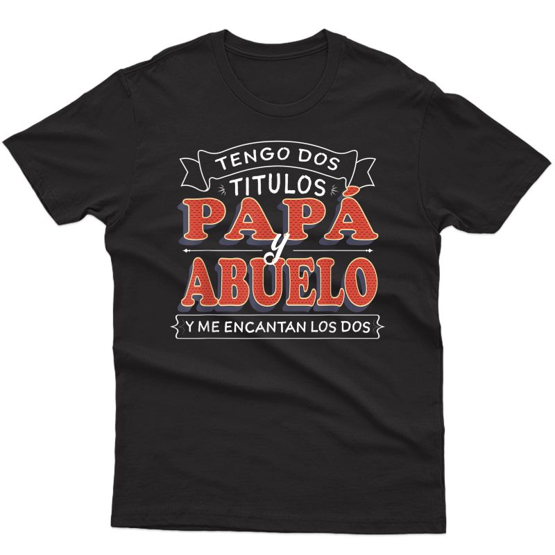 S Tengo Dos Titulos Papa Y Abuelo Camisa Para Dia Del Padre T-shirt
