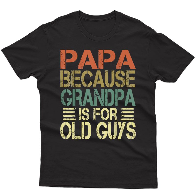 S Vintage Retro Dad Gifts Papa Because Grandpa Is For Old Guys T-shirt