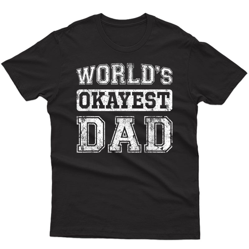 S World's Okayest Dad Funny Best Dad T-shirt