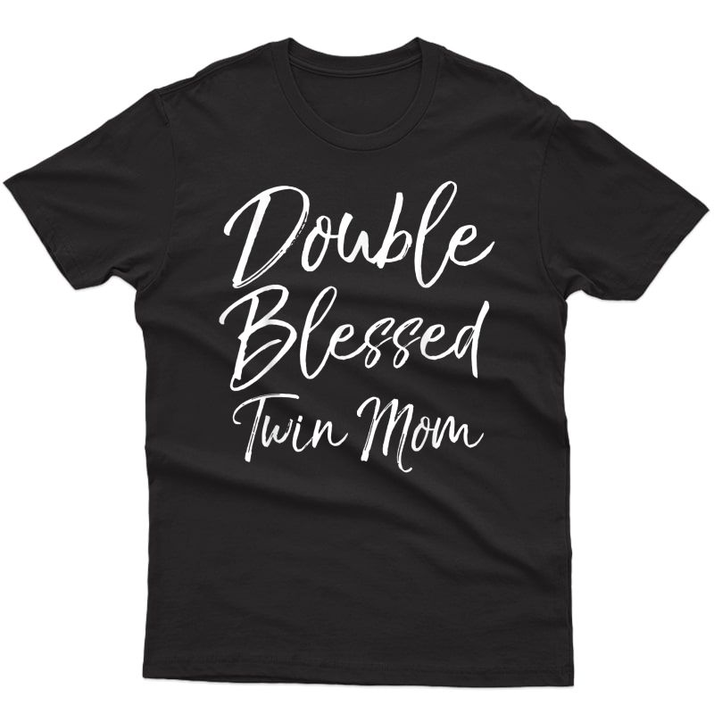 Mother Of Twins Mother's Day Gift Double Blessed Twin Mom T-shirt
