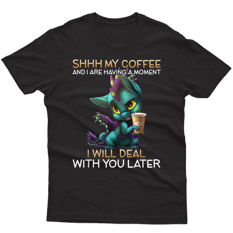 My Coffee And I Are Having A Mot Dragon Drinking Coffee T-shirt