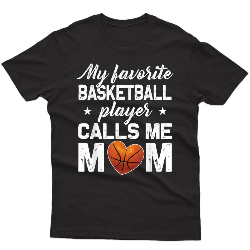 My Favorite Basketball Player Calls Me Mom T Shirt T-shirt