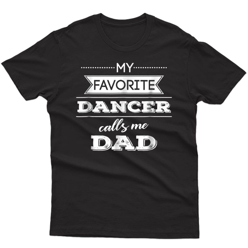 My Favorite Dancer Calls Me Dad Dance T Shirt, Father