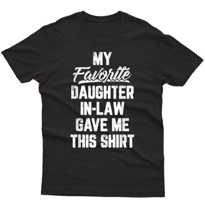 My Favorite Daughter In Law Gave Me This Shirt Father's Day T-shirt