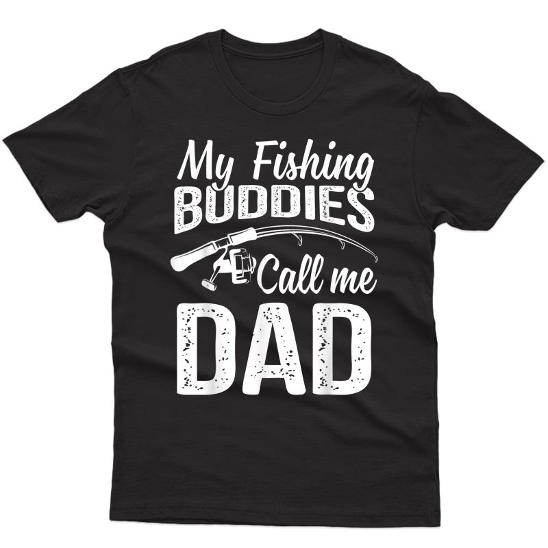 My Fishing Buddies Call Me Dad Shirt Father Day Birthday T-shirt
