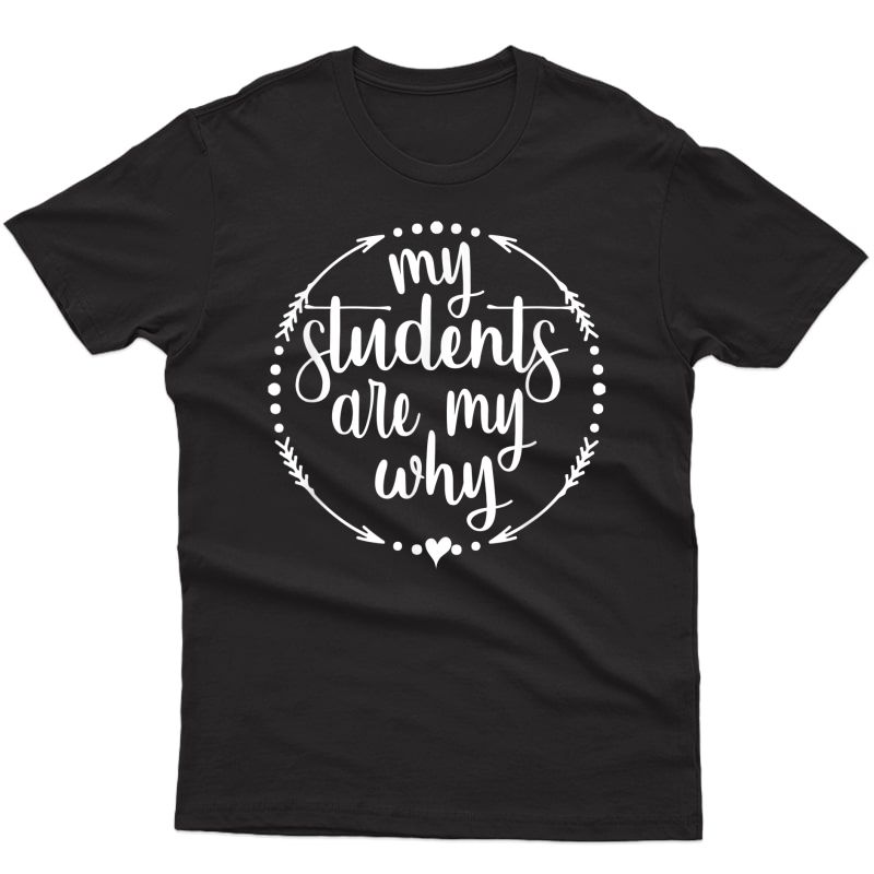My Students Are My Why Inspirational Tea Gift T-shirt