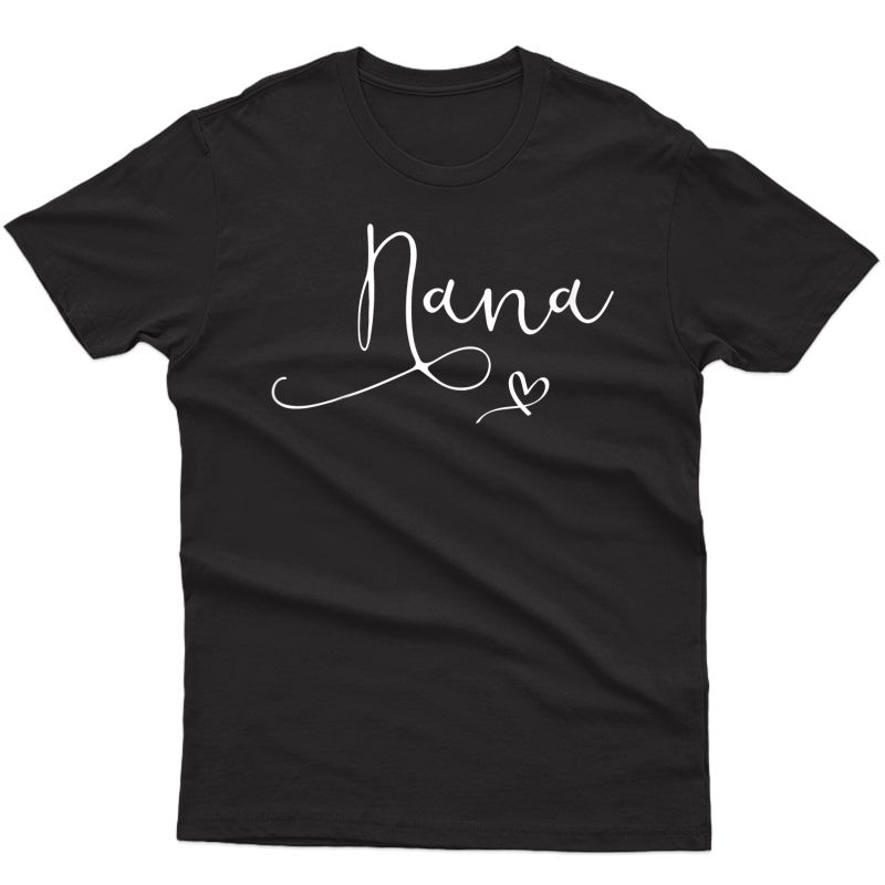 Nana Heart Shirt For For Birthday Mother's Day T-shirt