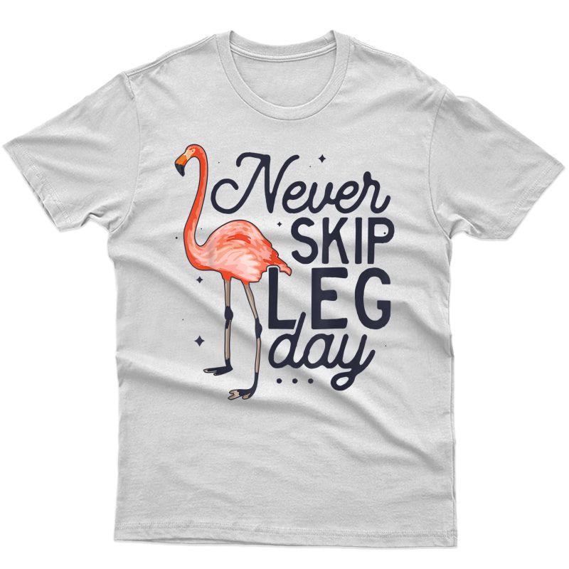 Never Skip Leg Day Funny Flamingo Gym Workout Gift T-shirt