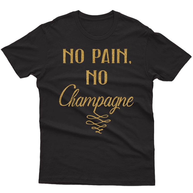 No Pain No Champagne Workout Funny Shirt