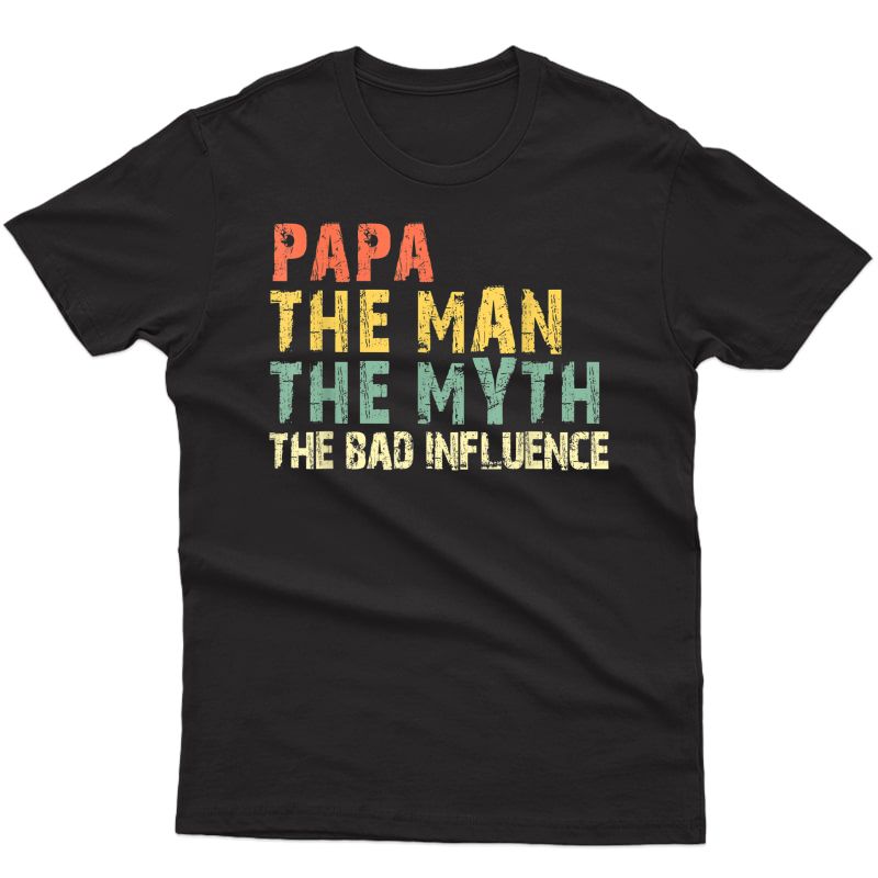 Papa The Man Myth Bad Influence Vintage Gift T-shirt