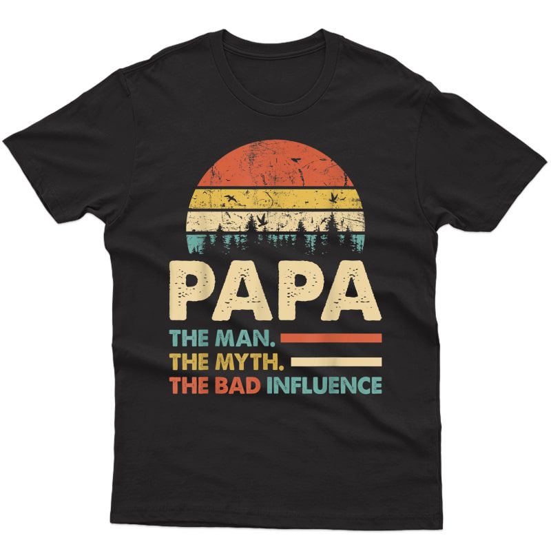 Papa The Man The Myth The Bad Influence T-shirt S Dad