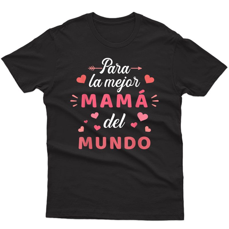 Para La Mejor Mamá Del Mundo Para Dia De La Madre T-shirt