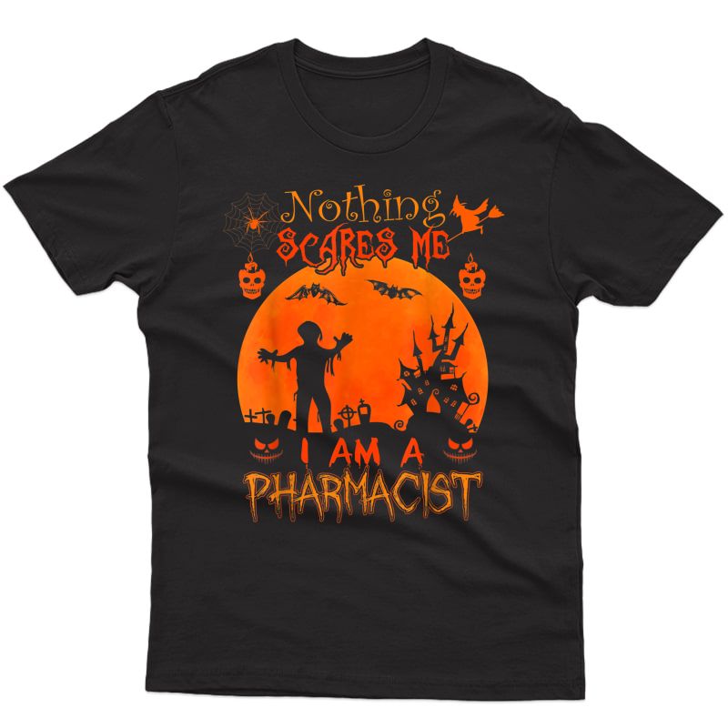 Pharmacist Halloween Costume - Nothing Scares Me Gift T-shirt