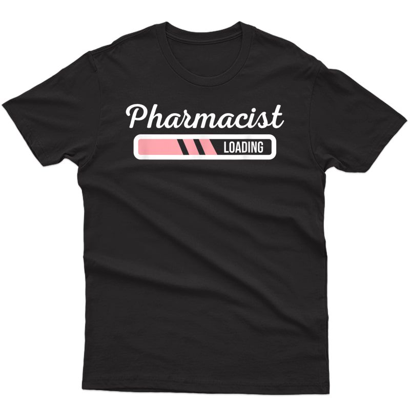 Pharmacist Loading - Future Pharmacist Out Rph Gift T-shirt